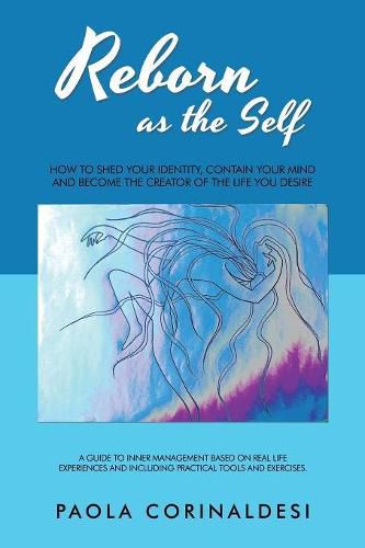 Cover image for Reborn as the Self: How to Shed Your Identity, Contain Your Mind and Become the Creator of the Life You Desire