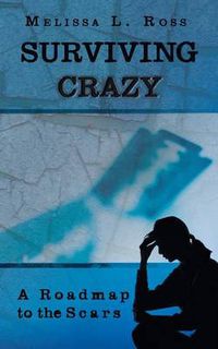 Cover image for Surviving Crazy: A Roadmap to the Scars