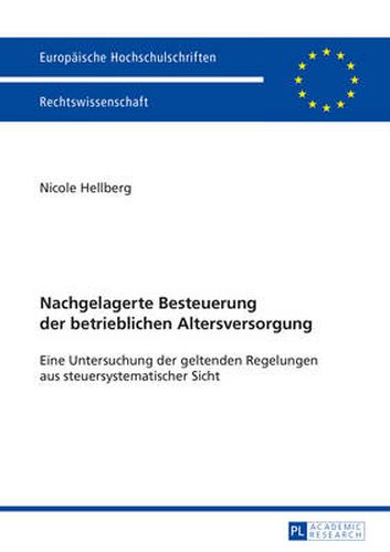 Cover image for Nachgelagerte Besteuerung der betrieblichen Altersversorgung; Eine Untersuchung der geltenden Regelungen aus steuersystematischer Sicht