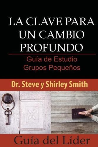 Cover image for La Clave para un Cambio Profundo Guia de Estudio: Grupos Pequenos Guia del Lider