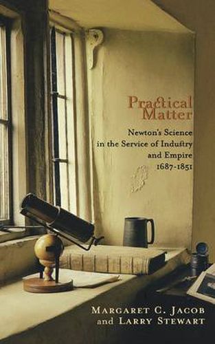 Cover image for Practical Matter: Newton's Science in the Service of Industry and Empire, 1687-1851