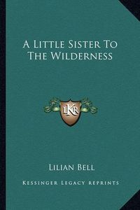 Cover image for A Little Sister to the Wilderness