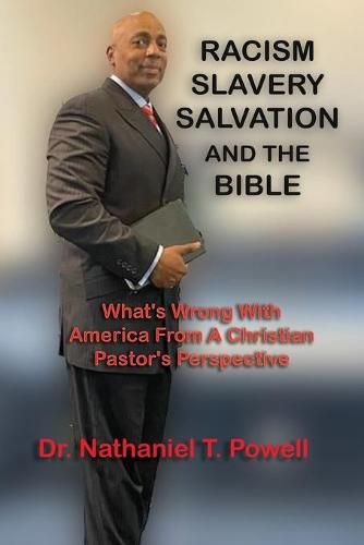 Cover image for Racism, Slavery, Salvation and the Bible: What's Wrong with America From A Christian Pastor's Perspective