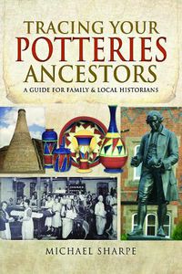 Cover image for Tracing Your Potteries Ancestors: A Guide for Family & Local Historians