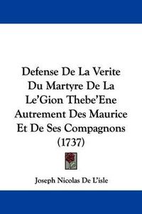 Cover image for Defense de La Verite Du Martyre de La Le'gion Thebe'ene Autrement Des Maurice Et de Ses Compagnons (1737)