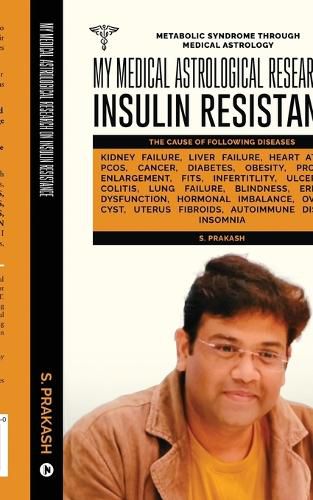 Cover image for My Medical Astrological Research on Insulin Resistance the Cause of Cancer, Kidney Failure, Heart Attack