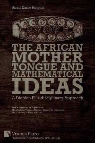 Cover image for The African Mother Tongue and Mathematical Ideas: A Diopian Pluridisciplinary Approach