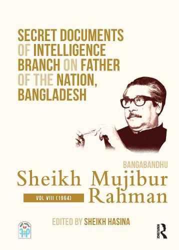 Cover image for Secret Documents of Intelligence Branch on Father of The Nation, Bangladesh: Bangabandhu Sheikh Mujibur Rahman: Volume VIII (1964)