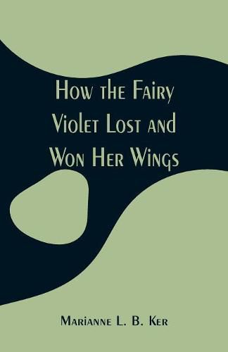 Cover image for How the Fairy Violet Lost and Won Her Wings