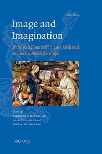 Cover image for Image and Imagination of the Religious Self in Late Medieval and Early Modern Europe