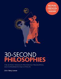 Cover image for 30-Second Philosophies: The 50 Most Thought-provoking Philosophies, Each Explained in Half a Minute