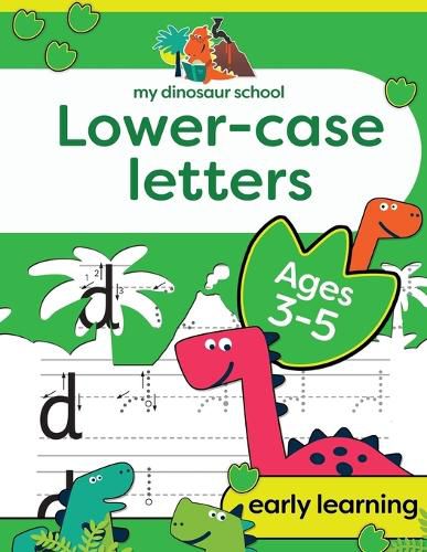Cover image for My Dinosaur School Lower-case Letters Age 3-5: Fun dinosaur handwriting practice & letter activity book