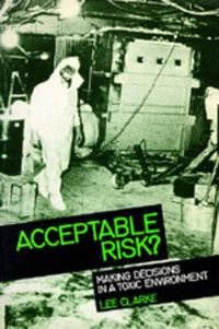 Cover image for Acceptable Risk?: Making Decisions in a Toxic Environment