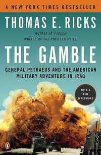 Cover image for The Gamble: General Petraeus and the American Military Adventure in Iraq