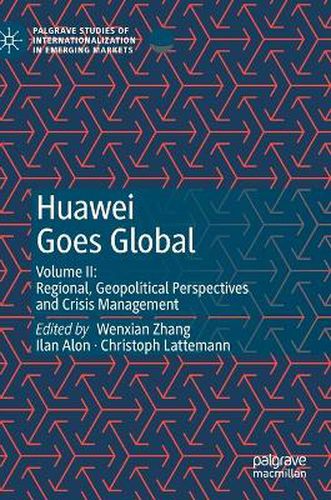 Cover image for Huawei Goes Global: Volume II: Regional, Geopolitical Perspectives and Crisis Management