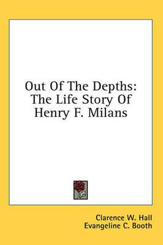 Cover image for Out of the Depths: The Life Story of Henry F. Milans
