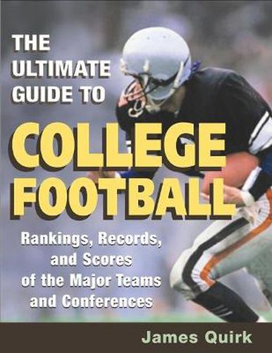 Cover image for The Ultimate Guide to College Football: Rankings, Records, and Scores of the Major Teams and Conferences
