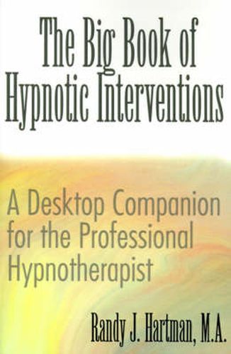 Cover image for The Big Book of Hypnotic Interventions: A Desktop Companion for the Professional Hypnotherapist