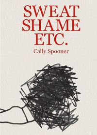 Cover image for Cally Spooner: Sweat Shame Etc.