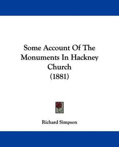 Cover image for Some Account of the Monuments in Hackney Church (1881)