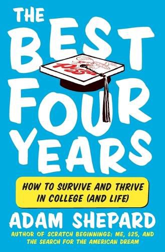 Cover image for The Best Four Years: How to Survive and Thrive in College (and Life)