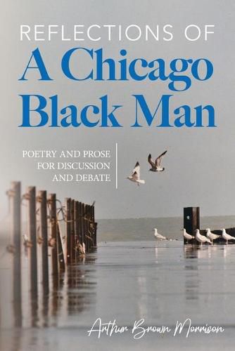 Cover image for Reflections of a Chicago Black Man: Poetry and Prose for Discussion and Debate