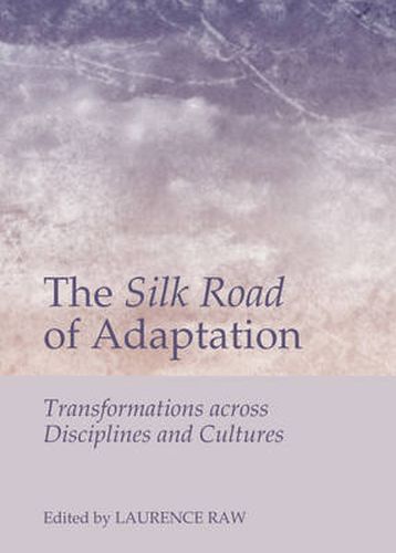 Cover image for The Silk Road of Adaptation: Transformations across Disciplines and Cultures