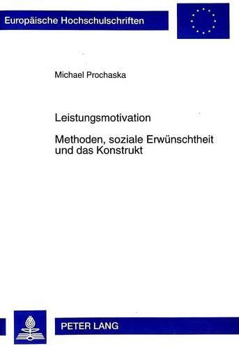 Cover image for Leistungsmotivation. Methoden, Soziale Erwuenschtheit Und Das Konstrukt: Ansatzpunkte Zur Entwicklung Eines Neuen Eignungsdiagnostischen Verfahrens