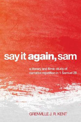 Say It Again, Sam: A Literary and Filmic Study of Narrative Repetition in 1 Samuel 28