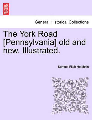 Cover image for The York Road [Pennsylvania] old and new. Illustrated.
