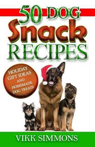 Cover image for 50 Dog Snack Recipes: Holiday Gift Ideas and Homemade Dog Recipes