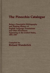 Cover image for The Pinocchio Catalogue: Being a Descriptive Bibliography and Printing History of English Language Translations and Other Renditions Appearing in the United States, 1892-1987