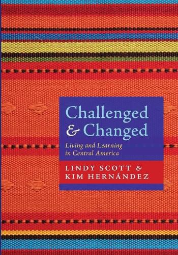 Challenged and Changed: Living and Learning in Central America