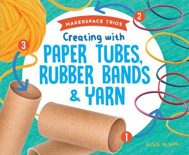 Cover image for Creating with Paper Tubes, Rubber Bands & Yarn