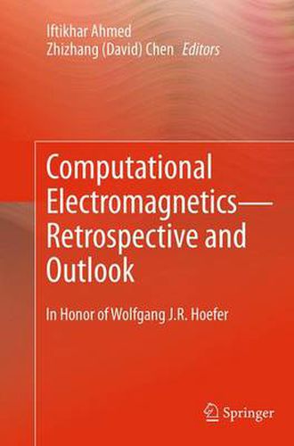 Computational Electromagnetics-Retrospective and Outlook: In Honor of Wolfgang J.R. Hoefer