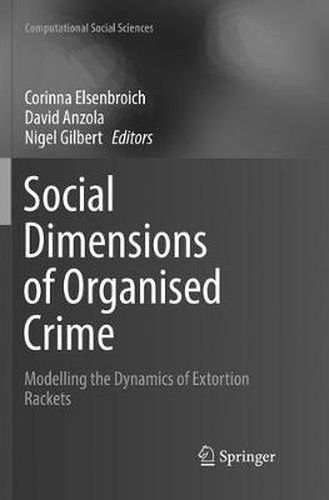 Cover image for Social  Dimensions of Organised Crime: Modelling the Dynamics of Extortion Rackets