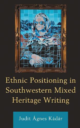 Cover image for Ethnic Positioning in Southwestern Mixed Heritage Writing