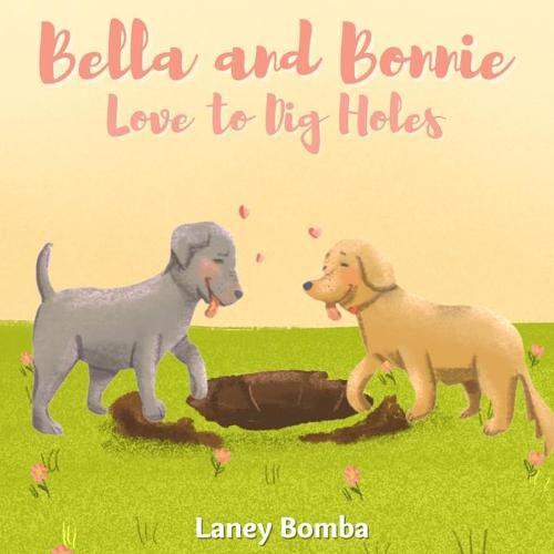 Cover image for Bella and Bonnie Love to Dig Holes