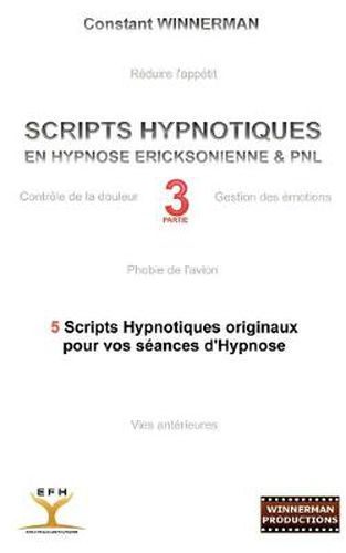 Cover image for Scripts Hypnotiques En Hypnose Ericksonienne Et Pnl N Degrees3: 5 Nouveaux Scripts Hypnotiques Pour Vos Seances d'Hypnose