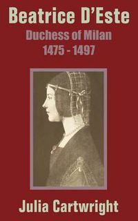 Cover image for Beatrice D'Este: Duchess of Milan 1475 - 1497