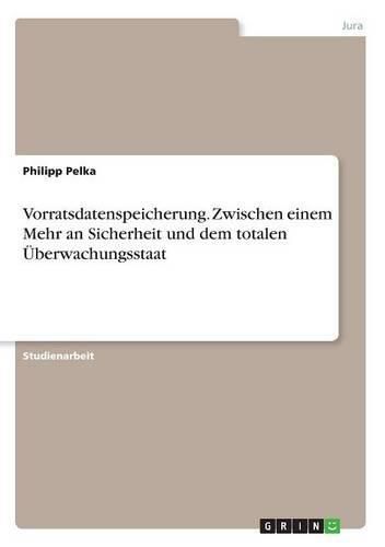 Cover image for Vorratsdatenspeicherung. Zwischen einem Mehr an Sicherheit und dem totalen UEberwachungsstaat