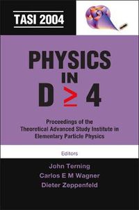 Cover image for Physics In D>=4: Tasi 2004 - Proceedings Of The Theoretical Advanced Study Institute In Elementary Particle Physics