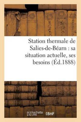 Cover image for Station Thermale de Salies-De-Bearn: Sa Situation Actuelle, Ses Besoins: , Son Developpement Economique