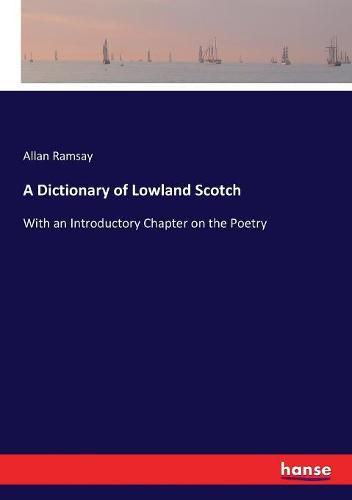 Cover image for A Dictionary of Lowland Scotch: With an Introductory Chapter on the Poetry