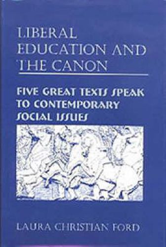 Cover image for Liberal Education and the Canon: Five Great Texts Speak to Contemporary Social Issues