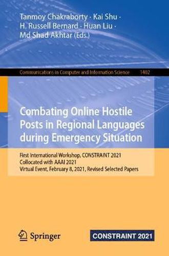 Cover image for Combating Online Hostile Posts in Regional Languages during Emergency Situation: First International Workshop, CONSTRAINT 2021, Collocated with AAAI 2021, Virtual Event, February 8, 2021, Revised Selected Papers