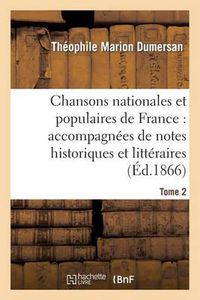 Cover image for Chansons Nationales Et Populaires de France: Accompagnees de Notes Historiques Et Litteraires. T2