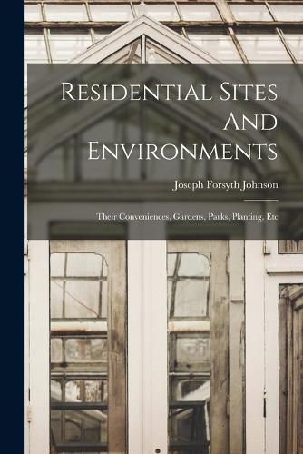 Cover image for Residential Sites And Environments; Their Conveniences, Gardens, Parks, Planting, Etc