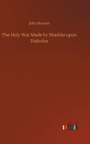 The Holy War Made by Shaddai upon Diabolus