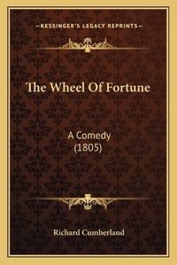 Cover image for The Wheel of Fortune: A Comedy (1805)